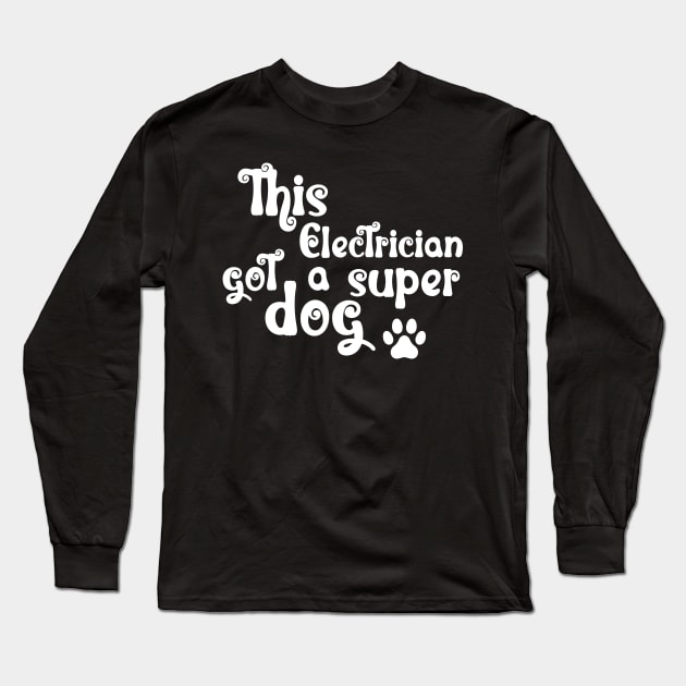 This Electrician Got A Super Dog Long Sleeve T-Shirt by NICHE&NICHE